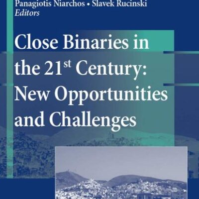 CLOSE BINARIES IN THE 21ST CENTURY: NEW OPPORTUNITIES AND CHALLENGES: 304 (Astrophysics and Space Science,)