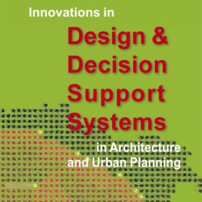 INNOVATIONS IN DESIGN AND DECISION SUPPORT SYSTEMS IN ARCHITECTURE AND URBAN PLANNING