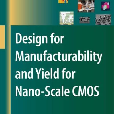 Design For Manufacturability And Yield For Nano Scale Cmos (Hb 2007)
