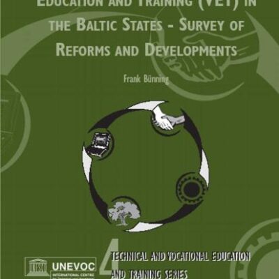The Transformation of Vocational Education and Training (VET) in the Baltic States - Survey of Reforms and Developments (Technical and Vocational Education ... Issues, Concerns and Prospects Book 4)