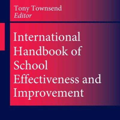 INTERNATIONAL HANDBOOK OF SCHOOL EFFECTIVENESS AND IMPROVEMENT PART 1&2 (HB): Review, Reflection and Reframing: 17 (Springer International Handbooks of Education)