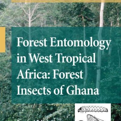 FOREST ENTOMOLOGY IN WEST TROPICAL AFRICA: FOREST INSECTS OF GHANA 2ED