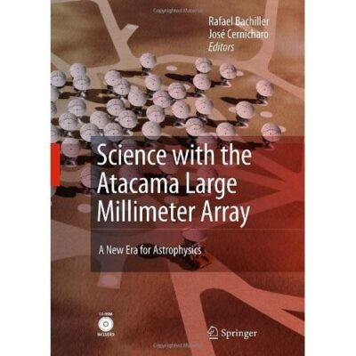 Science With The Atacama Large Millimeter Array A New Era For Astrophysics (Astrophysics And Space Science)