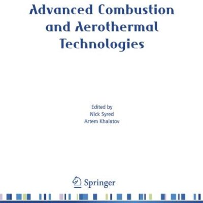 ADVANCED COMBUSTION AND AEROTHERMAL TECHNOLOGIES: Environmental Protection and Pollution Reductions (NATO Science for Peace and Security Series C: Environmental Security)