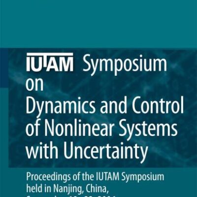 IUTAM SYMPOSIUM ON DYNAMICS AND CONTROL OF NONLINEAR SYSTEMS WITH UNCERTAINTY