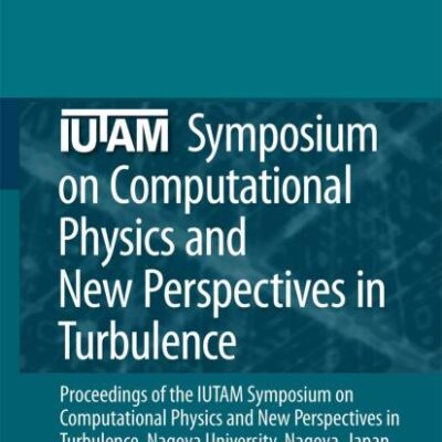 IUTAM SYMPOSIUM ON COMPUTATIONAL PHYSICS AND NEW PERSPECTIVES IN TURBULENCE