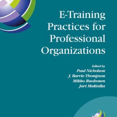 E-TRAINING PRACTICES FOR PROFESSIONAL ORGANIZATIONS: 167 (IFIP Advances in Information and Communication Technology)