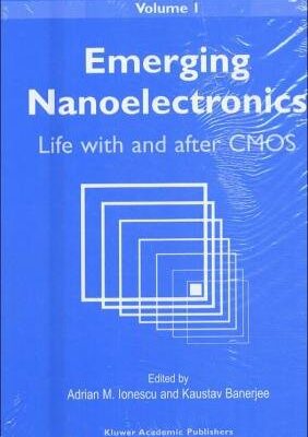 EMERGING NANOELECTRONICS, 3 VOL SET : LIFE WITH AND AFTER CMOS