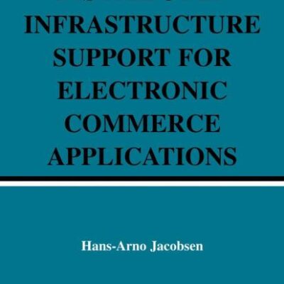 Distributed Infrastructure Support for Electronic Commerce Applications (Hb): 756 (The Springer International Series in Engineering and Computer Science)