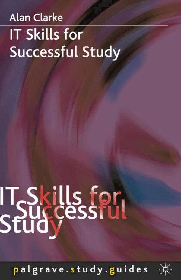 IT Skills for Successful Study: 12 (Palgrave Study Guides)