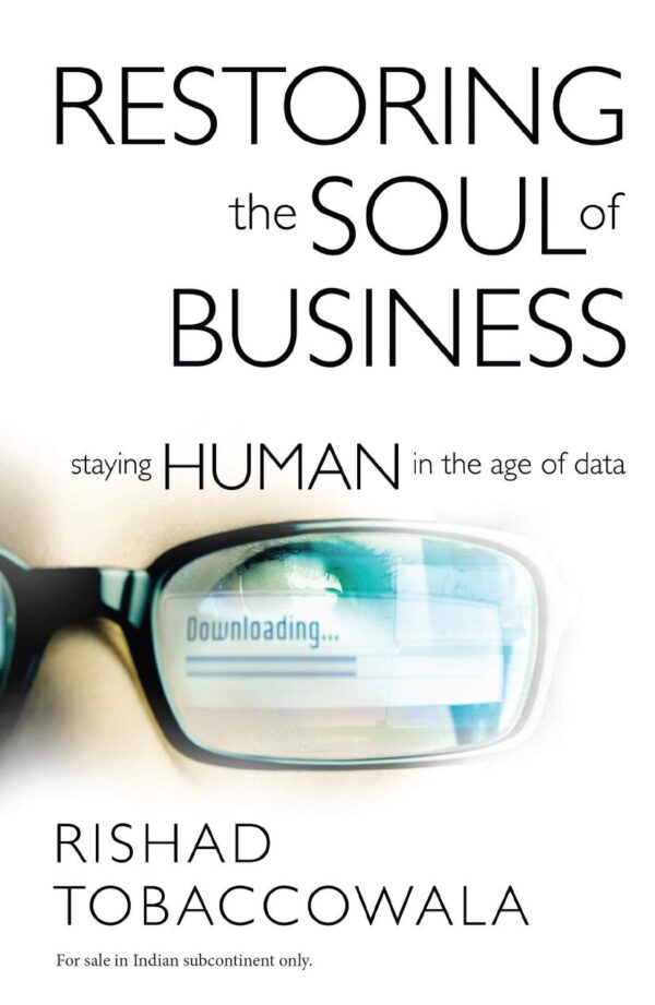 Restoring the Soul of Business : Staying Human in the Age of Data