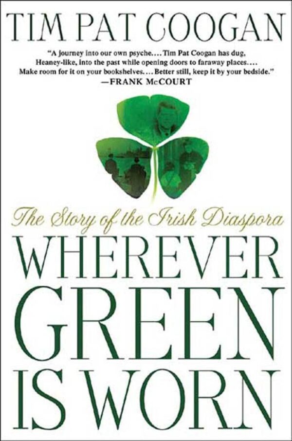 Wherever Green is Worn: The Story of the Irish Diaspora