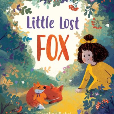 Little Lost Fox: A lost toy, a lonely fox and a little girl . . . in a heart-melting picture book about kindness