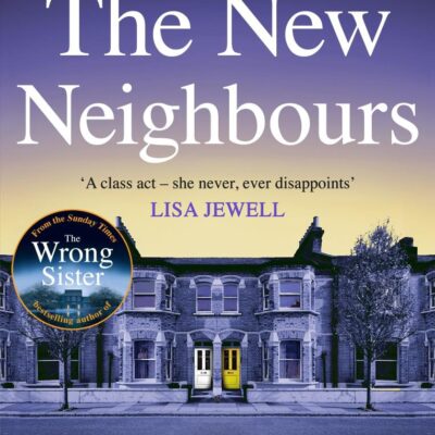 The New Neighbours: The suspense-filled No. 1 Sunday Times bestseller - from the author of The Wrong Sister