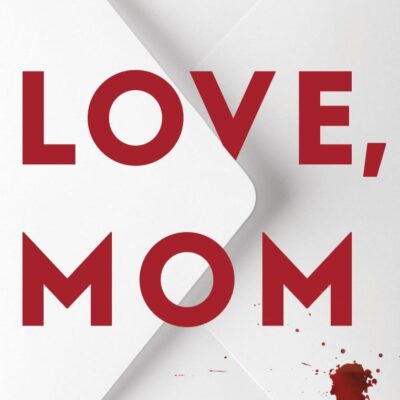 Love, Mom: Mothers Lie. Secrets Kill. A Twisted Psychological Thriller For Fans of Freida McFadden and Lisa Jewell