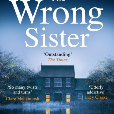 The Wrong Sister: Discover the Sunday Times bestselling psychological thriller that has everyone hooked - From the author of the No. 1 bestseller, The New Neighbours