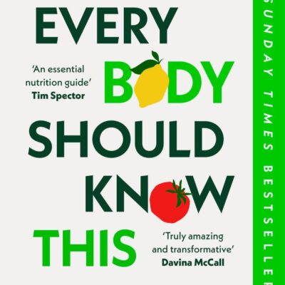 Every Body Should Know This: The Science of Eating for a Lifetime of Health