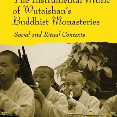 The Instrumental Music of Wutaishan`s Buddhist Monasteries: Social and Ritual Contexts