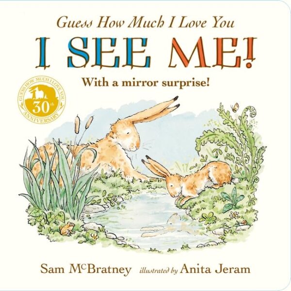 Guess How Much I Love You: I See Me!: An interactive book of love and nature for babies and toddlers, the perfect Father's Day gift for new dads: From ... babies, toddlers, baby showers and playtime
