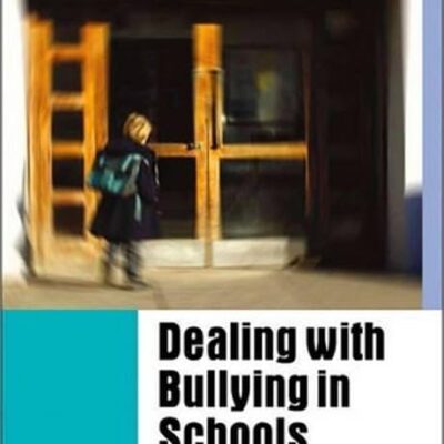 DEALING WITH BULLYING IN SCHOOLS : A TRAINING MANUAL FOR TEACHERS, PARENTS AND OTHER PROFESSIONALS