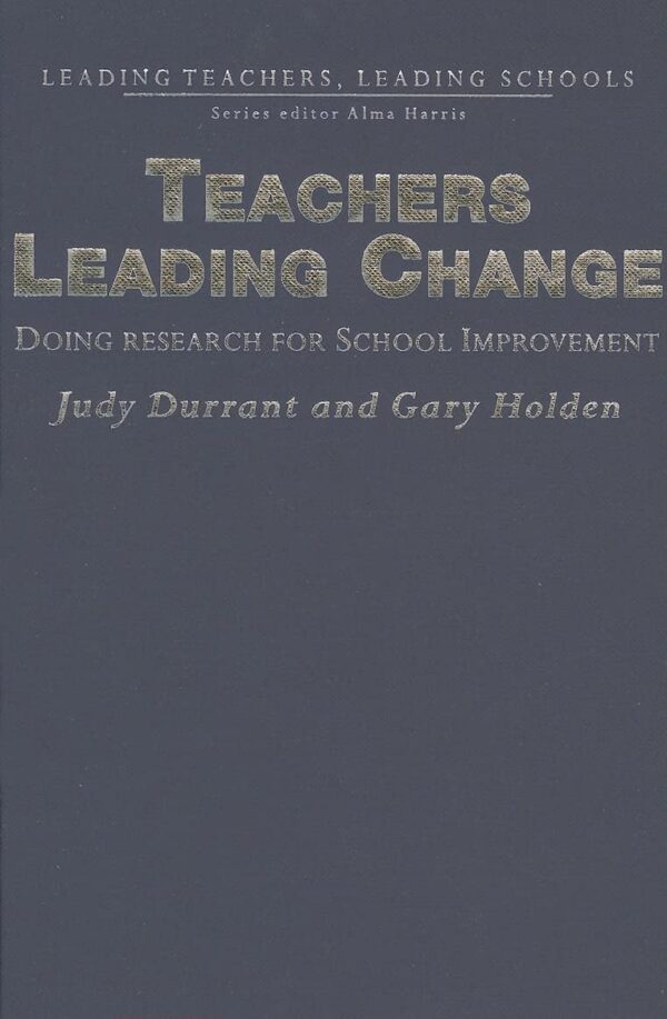 TEACHERS LEADING CHANGE: Doing Research for School Improvement (Leading Teachers)
