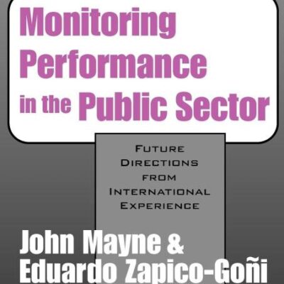 MONITORING PERFORMANCE IN THE PUBLIC SECTOR: FUTURE DIRECTIONS FROM INTERNATIONAL EXPERIENCE (COMPARATIVE POLICY EVALUATION)
