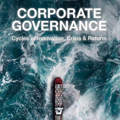Corporate Governance: Cycles of Innovation, Crisis and Reform