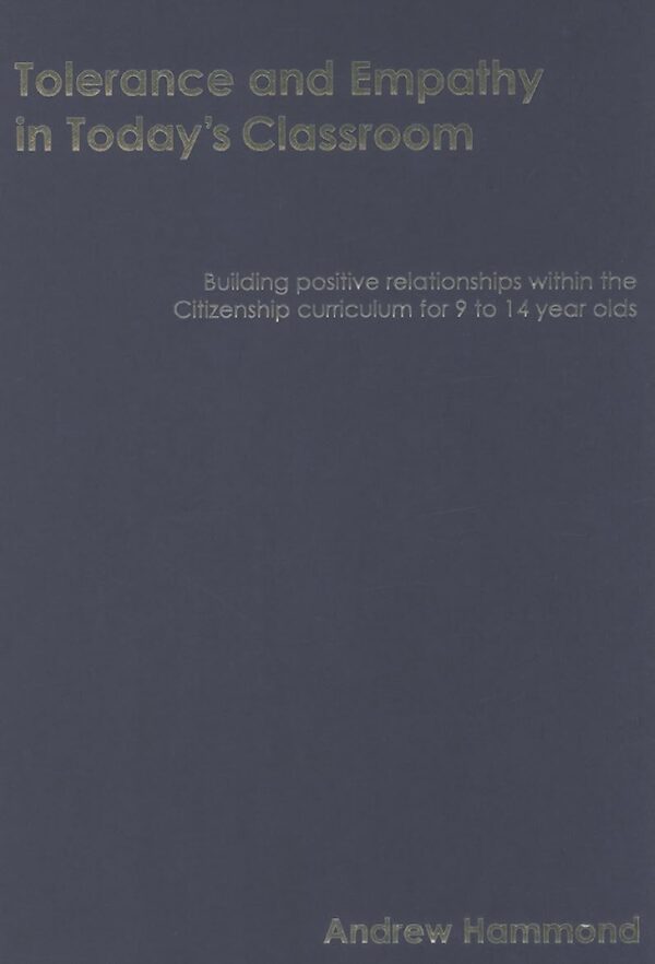 TOLERANCE AND EMPATHY IN TODAY'S CLASSROOM: Building Positive Relationships within the Citizenship Curriculum for 9 to 14 Year Olds (Lucky Duck Books)