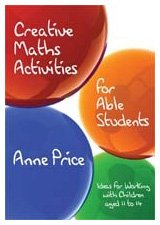 CREATIVE MATHS ACTIVITIES FOR ABLE STUDENTS : IDEAS FOR WORKING WITH CHILDREN AGED 11 TO 14