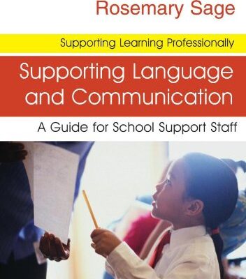 SUPPORTING LANGUAGE AND COMMUNICATION : A GUIDE FOR SCHOOL SUPPORT STAFF (Supporting Learning Professionally)