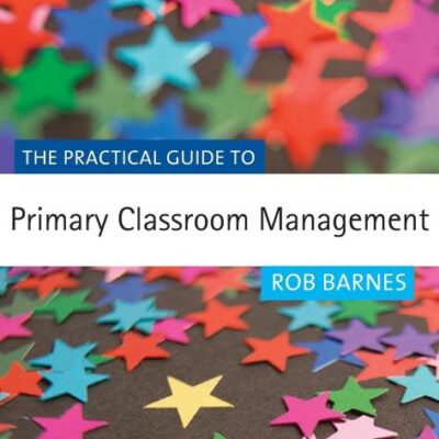 THE PRACTICAL GUIDE TO PRIMARY CLASSROOM MANAGEMENT (Primary Guides)