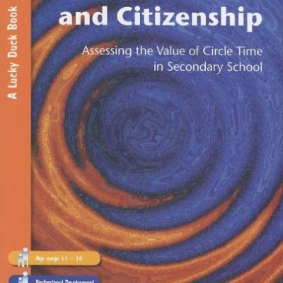 CIRCLES, PSHE AND CITIZENSHIP : ASSESSING THE VALUE OF CIRCLE TIME IN SECONDARY SCHOOL