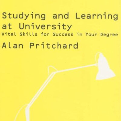 STUDYING AND LEARNING AT UNIVERSITY : VITAL SKILLS FOR SUCCESS IN YOUR DEGREE