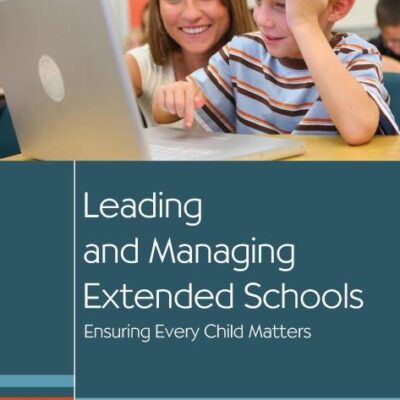 LEADING AND MANAGING EXTENDED SCHOOLS : ENSURING EVERY CHILD MATTERS