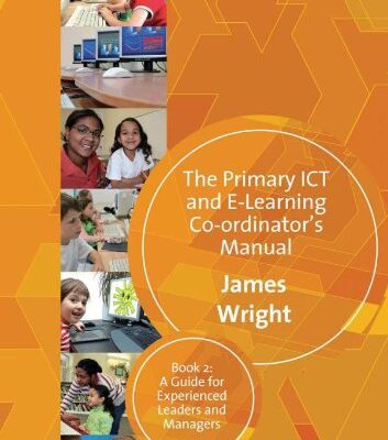 PRIMARY ICT AND ELEARNING COORDINATOR'S MANUAL: BOOK TWO, A GUIDE FOR EXPERIENCED LEADERS AND MANAGERS