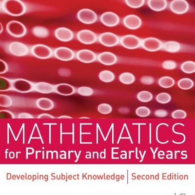 MATHEMATICS FOR PRIMARY AND EARLY YEARS: Developing Subject Knowledge (Association With the Open University)