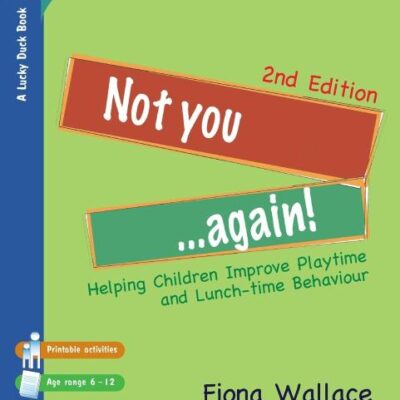NOT YOU AGAIN!: HELPING CHILDREN IMPROVE PLAYTIME AND LUNCH-TIME BEHAVIOUR (Lucky Duck Books)