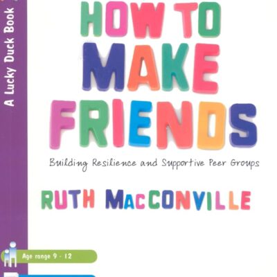 HOW TO MAKE FRIENDS: Building Resilience and Supportive Peer Groups (Lucky Duck Books)