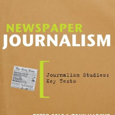 NEWSPAPER JOURNALISM (Journalism Studies: Key Texts)
