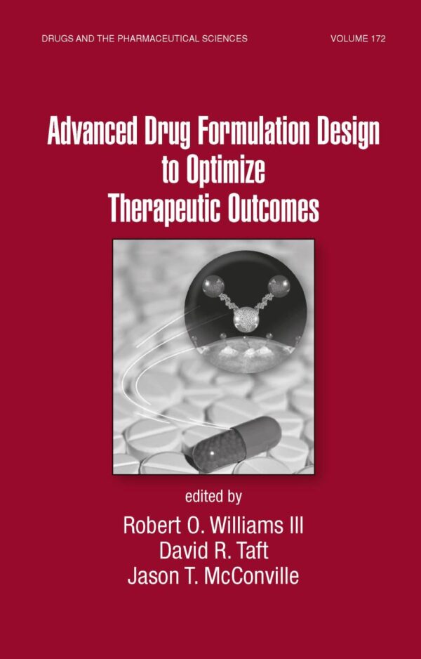 Advanced Drug Formulation Design To Optimize Therapeutic Outcomes: 172 (Drugs and the Pharmaceutical Sciences)