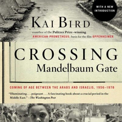 Crossing Mandelbaum Gate: Coming of Age Between the Arabs and Israelis, 1956-1978