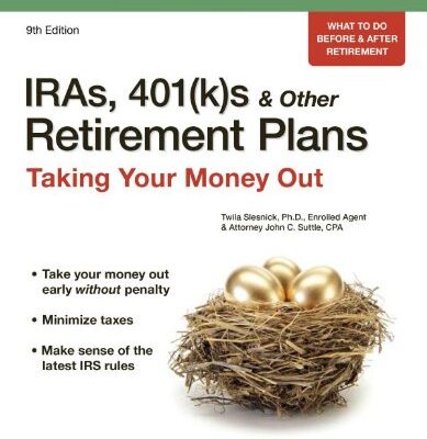 IRAS, 401(K)S & OTHER RETIREMENT PLANS: TAKING YOUR MONEY OUT