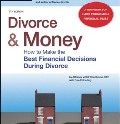 DIVORCE & MONEY: HOW TO MAKE THE BEST FINANCIAL DECISIONS DURING DIVORCE