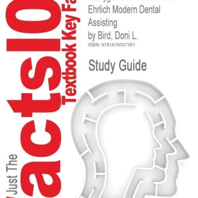 Studyguide for Torres and Ehrlich Modern Dental Assisting by Bird, Doni L., ISBN 9781416042457 (Cram 101 Textbook Outlines)