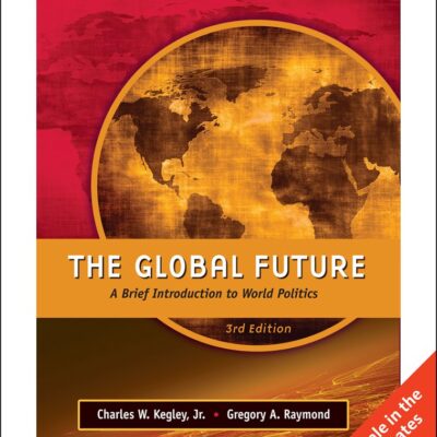 GLOBAL FUTURE: A BRIEF INTRODUCTION TO WORLD POLITICS, INTERNATIONAL EDITION, 3RD EDITION
