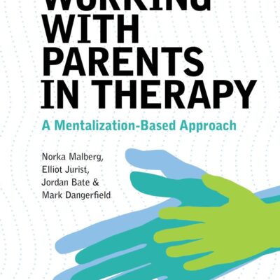 Working With Parents in Therapy: A Mentalization-based Approach