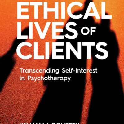 The Ethical Lives of Clients: Transcending Self-interest in Psychotherapy