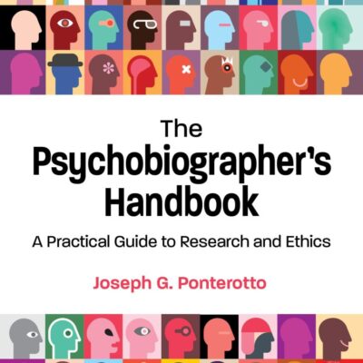 The Psychobiographer's Handbook: A Practical Guide to Research and Ethics