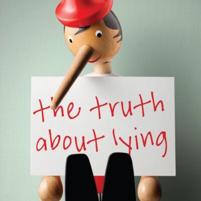 The Truth About Lying: Teaching Honesty to Children at Every Age and Stage
