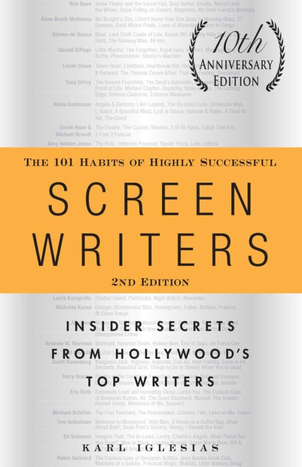101 HABITS OF HIGHLY SUCCESSFUL SCREENWRITERS, 10TH ANNIVERSARY EDITION
